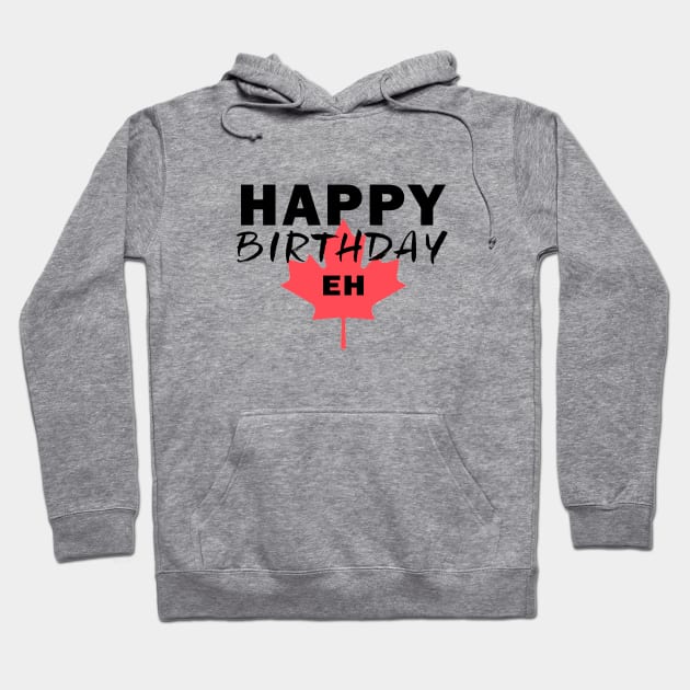 Happy Birthday Eh Funny Canadian Pride Canada Pride Hoodie by Marham19